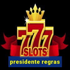 presidente regras